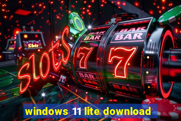 windows 11 lite download